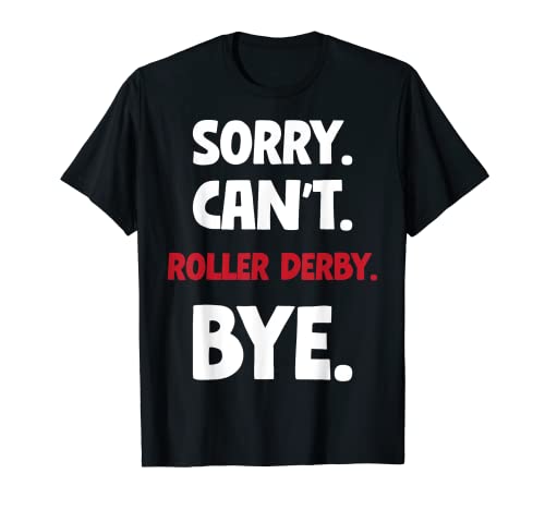 Sorry Can't Roller derby Bye Camiseta