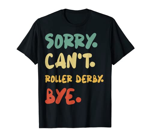 Sorry Can't Roller derby Bye Camiseta